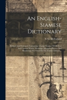 An English-siamese Dictionary: Revised And Enlarged, Containing A Large Number Of Modern And Current Words, Meanings, Idiomatic Phrases And Renderings ... In The Former Editions... (Thai Edition) 1022657755 Book Cover