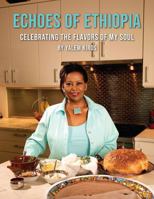 Echoes of Ethiopia: Celebrating the Flavors of My Soul, a culinary memoir and cookbook by Yalem Kiros B0DV4TQXXY Book Cover