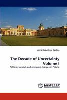 The Decade of Uncertainty Volume I 3838388496 Book Cover