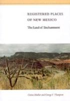 Registered Places of New Mexico: The Land of Enchantment (Registered Places of America, Vol 1) 0964384108 Book Cover