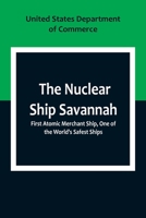 The Nuclear Ship Savannah; First Atomic Merchant Ship, One of the World's Safest Ships 9357099034 Book Cover