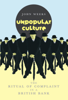 Unpopular Culture: The Ritual of Complaint in a British Bank 0226878120 Book Cover