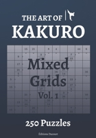 The Art of Kakuro Mixed Grids 250 Puzzles B08L87GWLH Book Cover