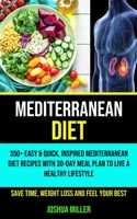 Mediterranean Diet: 350+ Easy & Quick, Inspired Mediterranean Diet Recipes With 30-day Meal Plan to Live a Healthy Lifestyle 1990053157 Book Cover