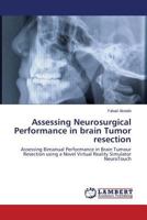Assessing Neurosurgical Performance in brain Tumor resection: Assessing Bimanual Performance in Brain Tumour Resection using a Novel Virtual Reality Simulator NeuroTouch 365961324X Book Cover