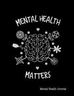 Mental Health Matters, Mental Health Journal: Perfect To Track Gratitude, Mood, Anxiety, Depression Every Day Notebook 1671943295 Book Cover