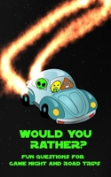 Would You Rather? Fun Questions For Game Night and Road Trips: A Fun Family Book for Boys and Girls Ages 6, 7, 8, 9, 10, 11, and 12 Years Old 1675650322 Book Cover