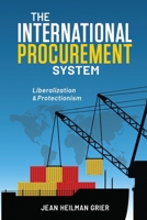 The International Procurement System: Liberalization & Protectionism B0BLGBZMBQ Book Cover