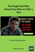 The Single Dad Who Raised Two Kids on $22K a Year: How One Father's Budgeting Strategy Built a Life of Dignity, Discipline, and Deep Love (Smart Saver ... minimalist living & frugal living stories) B0FK5JLKWL Book Cover