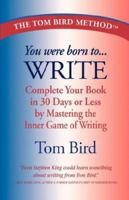 You Were Born to Write: Complete Your Book in 30 Days or Less by Mastering the Inner Game of Writing 0978921615 Book Cover