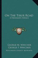 On The Tibur Road: A Freshman's Horace 1163257052 Book Cover