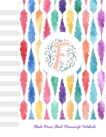 F Blank Music Sheet Manuscript Notebook: For composing new songs, music theory note-taking, and practicing note recognition Initial F Monogram 169134298X Book Cover