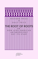 The Root of Roots: Or, How Afro-American Anthropology Got its Start (Prickly Paradigm) 0972819622 Book Cover