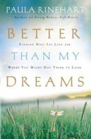 Better Than My Dreams: Finding What You Long for Where You Might Not Think to Look 0849918677 Book Cover
