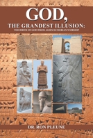 God, The Grandest Illusion: The Birth Of God From Alien/Sumerian Worship 1961250772 Book Cover