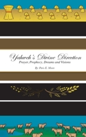 Yahweh’s Divine Direction Prayer, Prophecy, Dreams and Visions B089D392G3 Book Cover