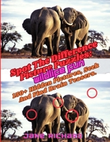 Spot The Difference Picture Puzzles: Wildlife Fun.: 150+ Hidden Picrures, Seek And Find Brain Teasers. B0CPDPH35K Book Cover