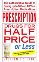 Prescription Drugs for Half Price or Less: The Authoritative Guide To Saving Up To 90% On All Your Prescription Medications 0553383906 Book Cover