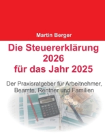 Die Steuererklärung 2026 für das Jahr 2025: Der Praxisratgeber für Arbeitnehmer, Beamte, Rentner und Familien (German Edition) 3695178884 Book Cover