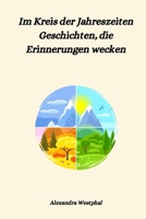 Im Kreis der Jahreszeiten: Geschichten die Erinnerungen wecken (German Edition) B0DZH4FMY7 Book Cover