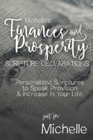 Michelle's Finances and Prosperity Scripture Declarations: Personalized Scriptures to Speak Provision & Increase in Your Life (Michelle's Personalized Scriptures Set) B0FD7RF2ZV Book Cover