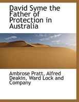 David Syme, the father of protection in Australia 1120274893 Book Cover