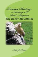 Treasure Hunting--Finding a Real Surprise: The Rocky Mountains 1540408116 Book Cover