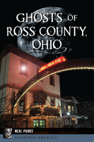 Ghosts of Ross County, Ohio 1467155691 Book Cover