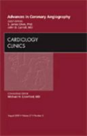 Advances in Coronary Angiography, An Issue of Cardiology Clinics (Volume 27-3) 1437711979 Book Cover