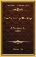 Don't Give Up The Ship: Or The Good Son 1166021432 Book Cover