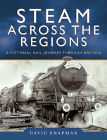 Steam Across the Regions: A Pictorial Rail Journey Through Britain 152676394X Book Cover