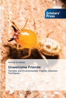 Unwelcome Friends:: Termites and Environmentally Friendly Detection Techniques 6138947800 Book Cover