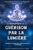 Énergétique et Guérison par la Lumière B09CD7CGSP Book Cover