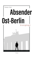 Absender Ost-Berlin: Grenzgänger (German Edition) 3347057783 Book Cover