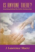 Is Anyone There?: Reaching Behind the Veil in Mediumship 0986436402 Book Cover