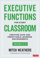 Executive Functions for Every Classroom, Grades 3-12: Creating Safe and Predictable Learning Environments 1071919458 Book Cover
