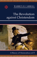 The Revolution Against Christendom: A History of Christendom, Vol. 5 0931888808 Book Cover