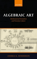 Algebraic Art: Mathematical Formalism and Victorian Culture 0198809980 Book Cover