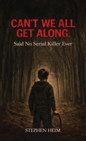 Can't We All Get Along, Said No Serial Killer Ever B0GSF9392D Book Cover