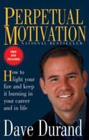 Perpetual Motivation: How To Light Your Fire And Keep It Burning In Your Career And In Life 0824525922 Book Cover