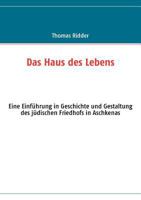 Das Haus des Lebens: Eine Einführung in Geschichte und Gestaltung des jüdischen Friedhofs in Aschkenas 3839129788 Book Cover