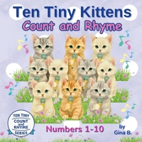 Ten Tiny Kittens Count and Rhyme (Ten Tiny Count and Rhyme) B0FCKL7ZPJ Book Cover