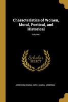 Characteristics of Women. Volume 1: Moral, Poetical and Historical. Cambridge Library Collection. Literary Studies 0526114746 Book Cover