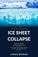 Ice Sheet Collapse Explained: The Plain English Guide to Antarctica, Greenland, and What the New Tipping-Point Science Really Means B0HDGVJT1D Book Cover