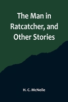 The Man in Ratcatcher, and other stories: Large Print 1523409703 Book Cover