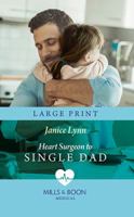 Heart Surgeon To Single Dad (Mills & Boon Medical) 1335663789 Book Cover