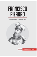 Francisco Pizarro: Un conquistador al asalto del Perú (Historia) 2806285097 Book Cover