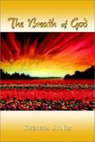 The Breath of God: Have You Ever Felt the Wind Gently Kiss Your Face? Then You, Too, Have Felt 1403363838 Book Cover