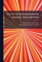 Facts in Mesmerism or Animal Magnetism 1025233840 Book Cover
