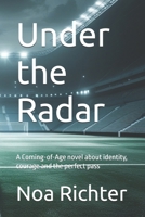 Under the Radar: A Coming-of-Age novel about identity, courage and the perfect pass B0DW93GXXV Book Cover